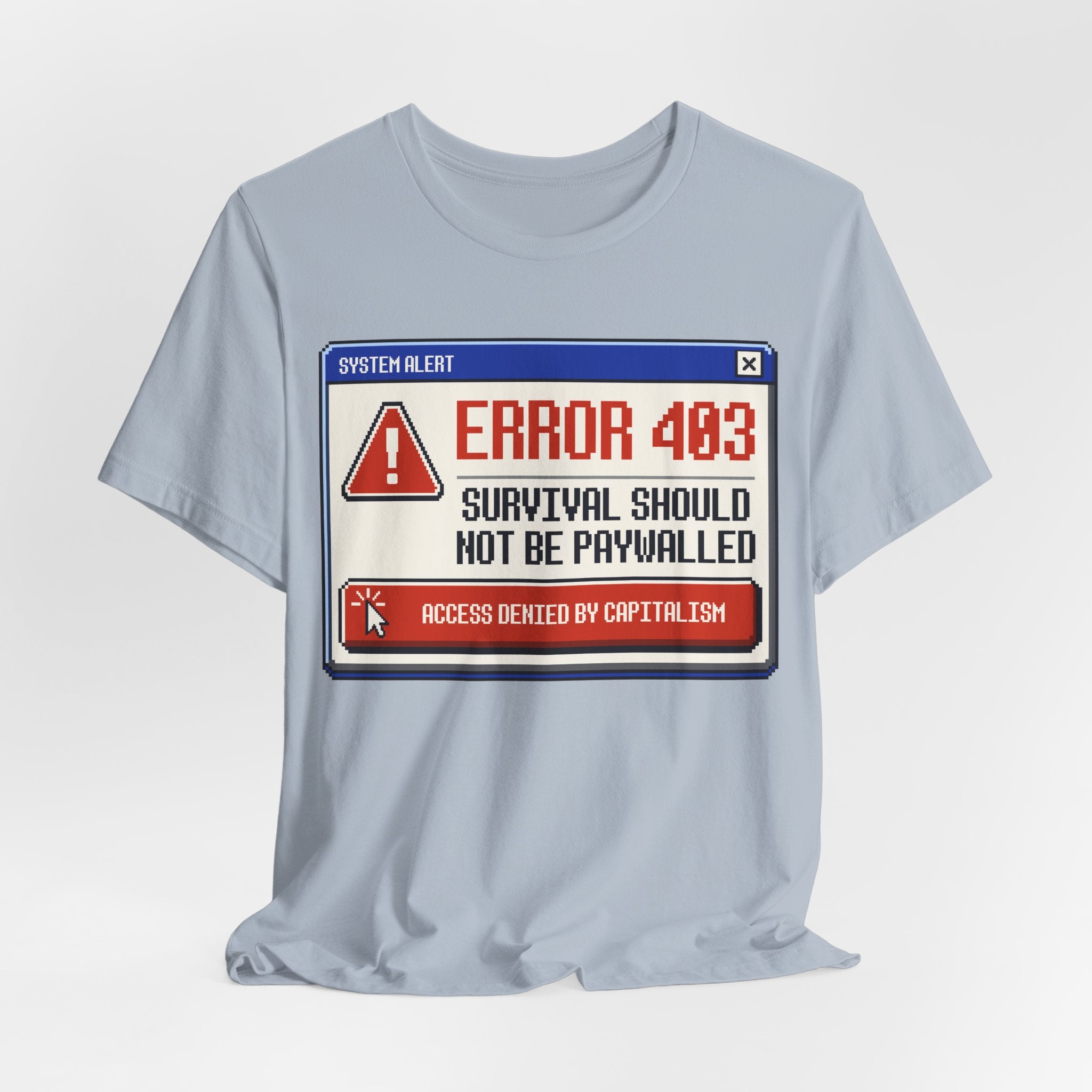 Error 403 Survival Should Not Be Paywalled T-Shirt | Anti-Capitalist Healthcare & Housing Graphic Tee