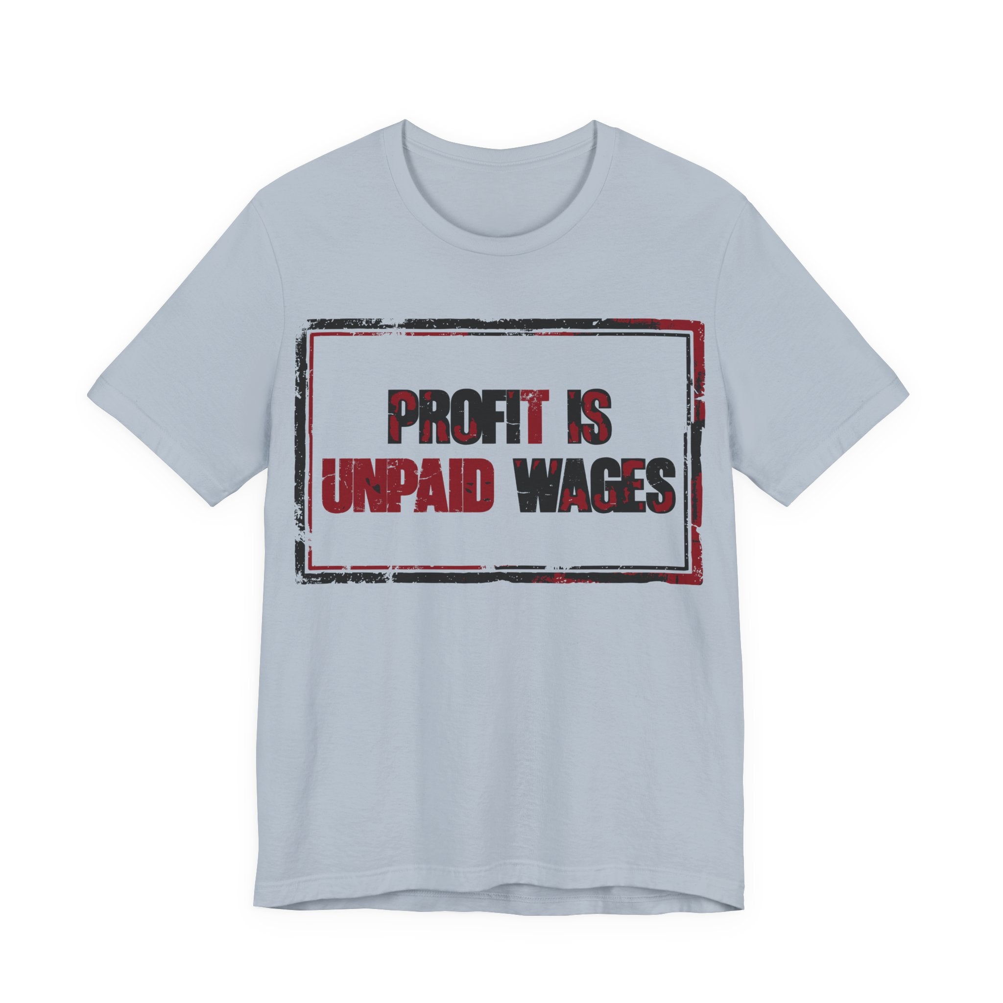 Profit Is Unpaid Wages T-Shirt | Anti-Capitalist Workers Rights Graphic Tee