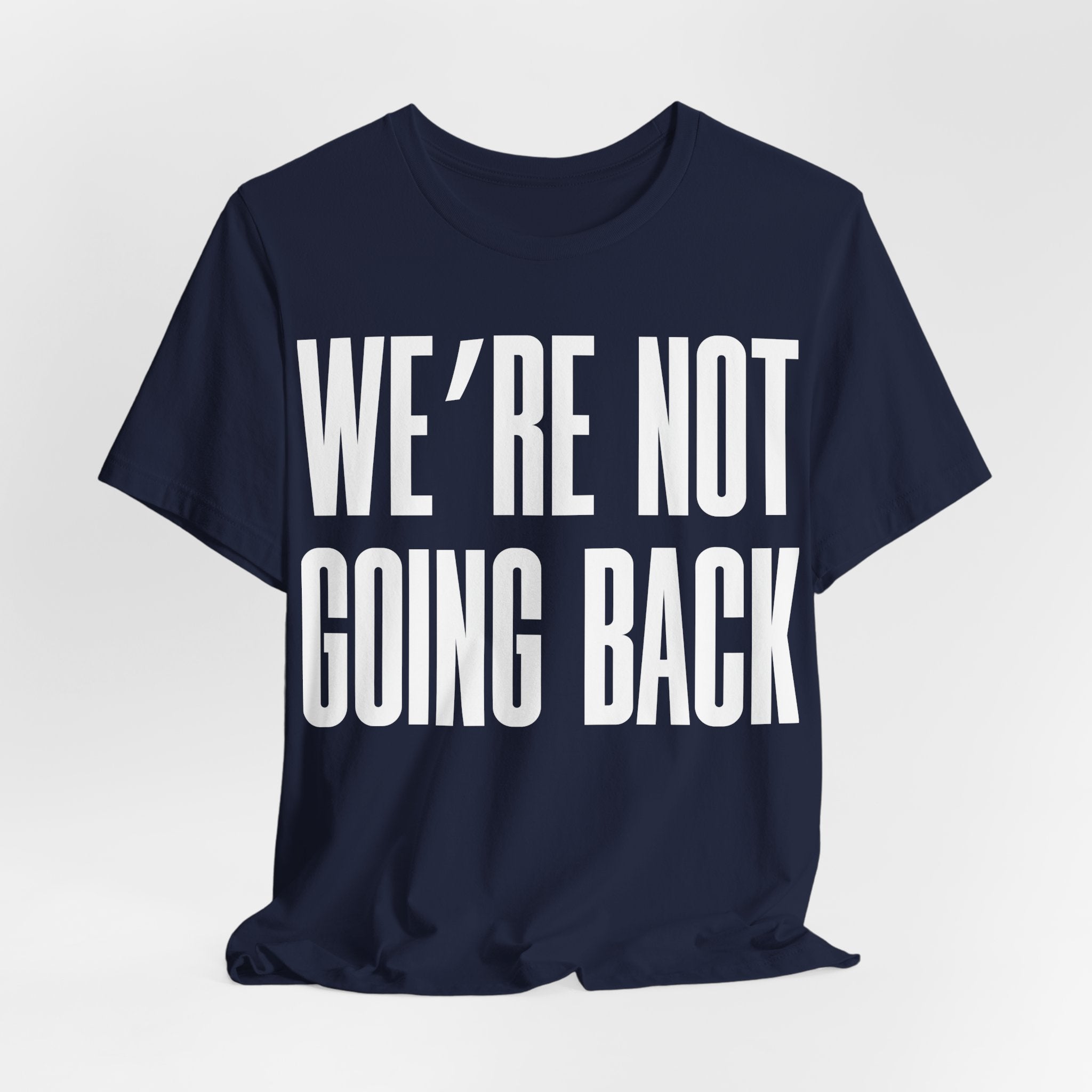 We’re Not Going Back T-Shirt | Human Rights Protest Tee | LGBTQ+ Equality, Women’s Rights & Racial Justice Graphic Shirt