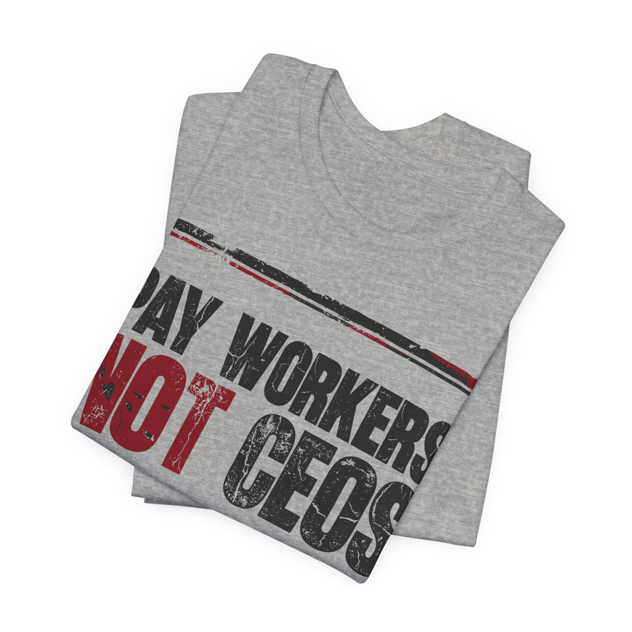 Pay Workers Not CEOs T-Shirt | Pro-Union Labor Rights Graphic Tee