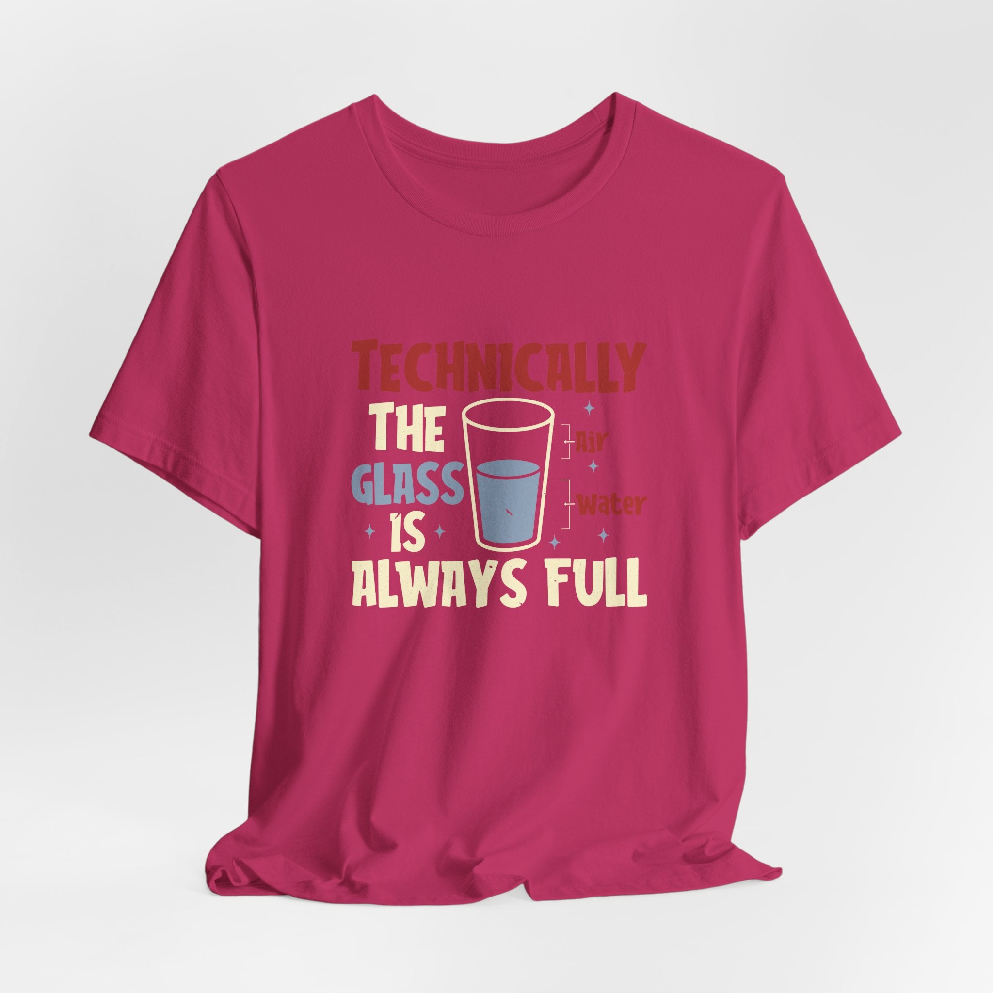 Technically the Glass is Always Full Unisex T-Shirt - Funny Sarcastic Science Shirt - Chemistry Science Teacher Appreciation