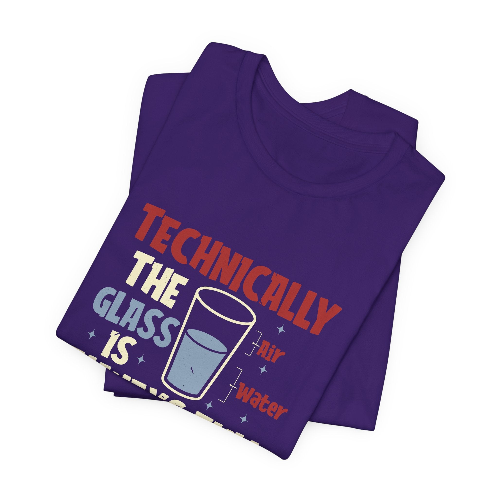 Technically the Glass is Always Full Unisex T-Shirt - Funny Sarcastic Science Shirt - Chemistry Science Teacher Appreciation