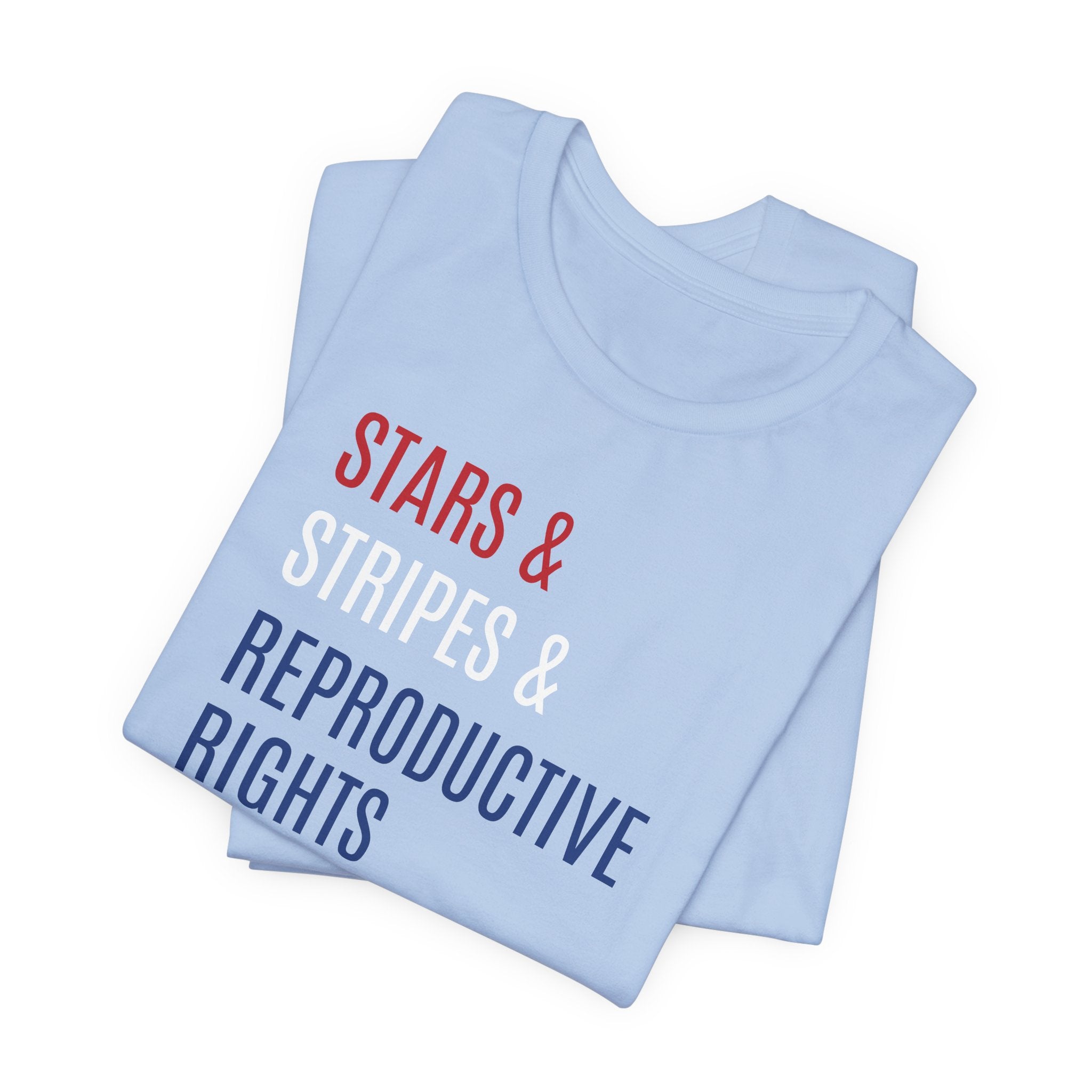 Stars, Stripes, Reproductive Rights Unisex T-Shirt - Red White Blue Patriotic Shirt - Pro-Choice - Women's Rights