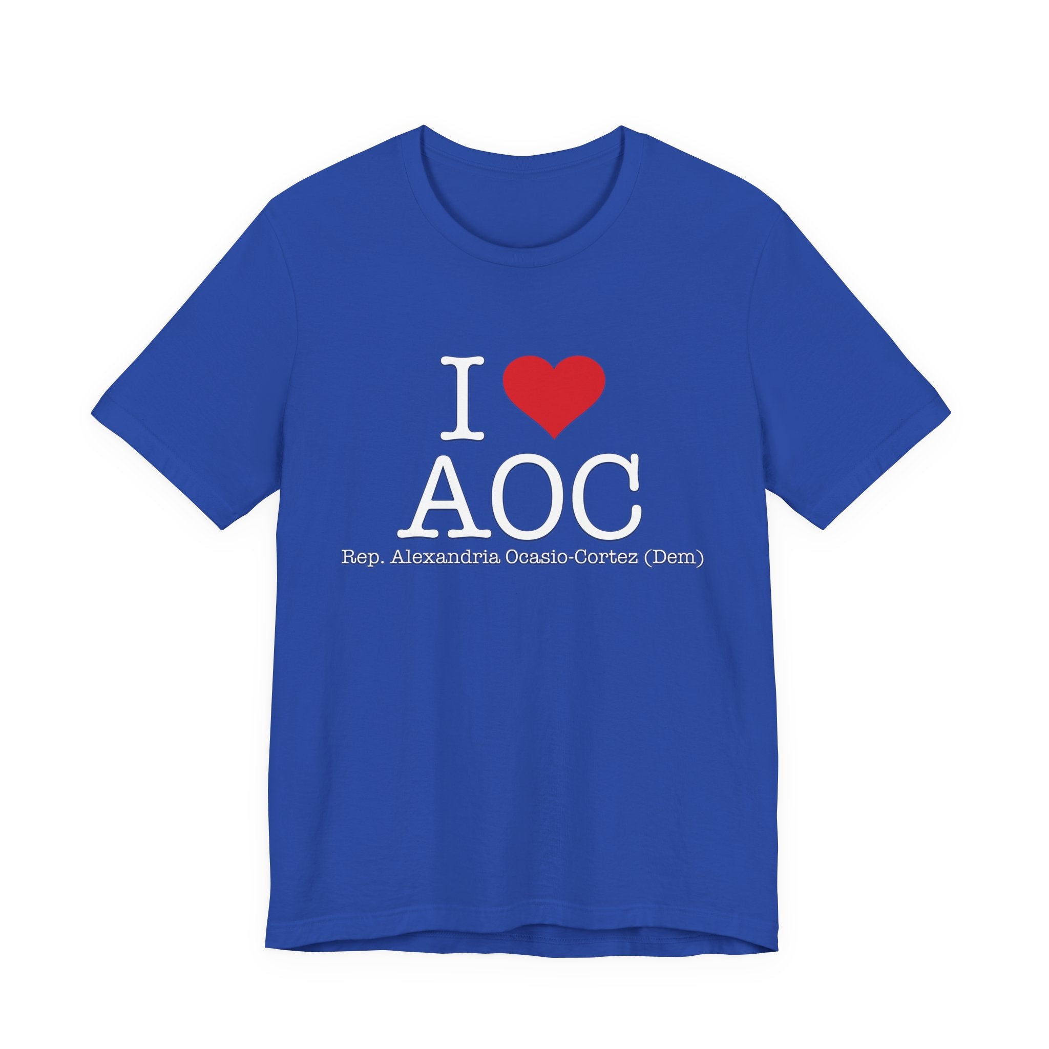 I Love AOC Alexandria Ocasio Cortez - Funny Brilliant Congresswomman - House of Representatives Unisex Jersey Short Sleeve T-Shirt