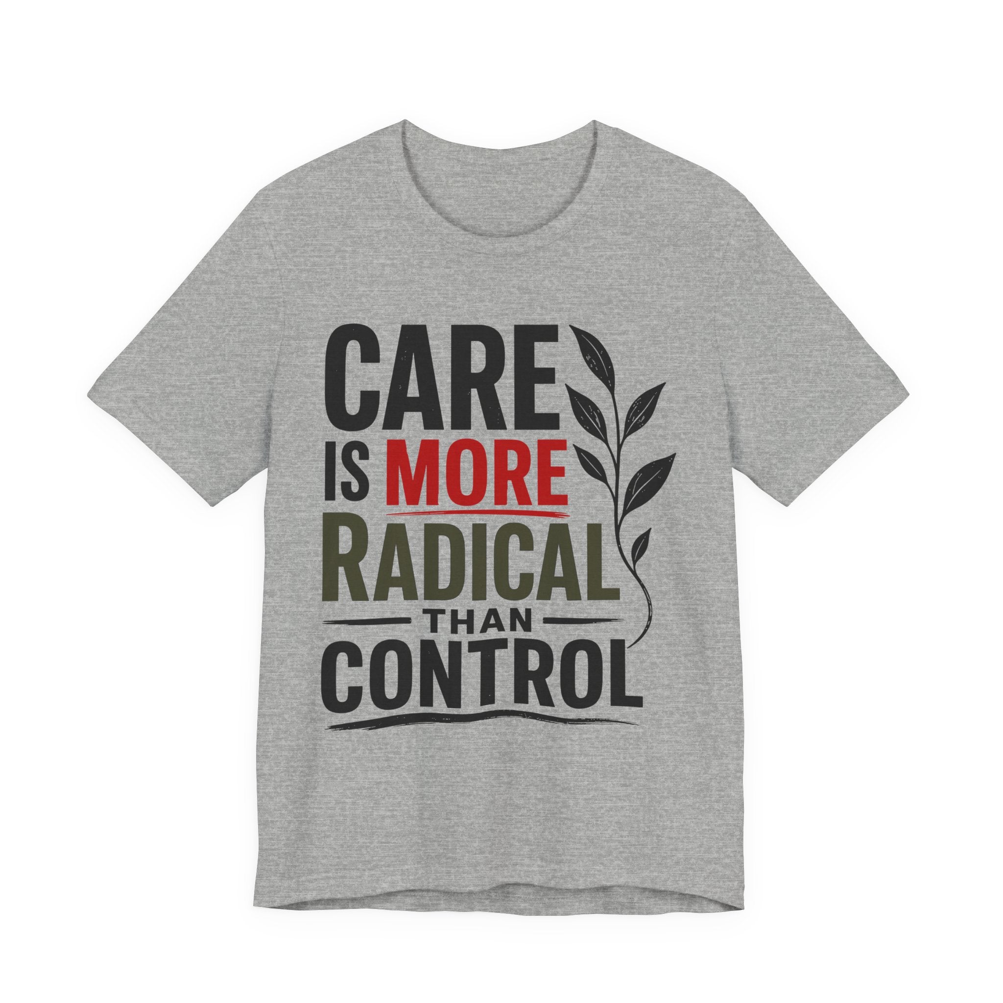 Care Is More Radical Than Control T-Shirt | Progressive Mutual Aid Graphic Tee