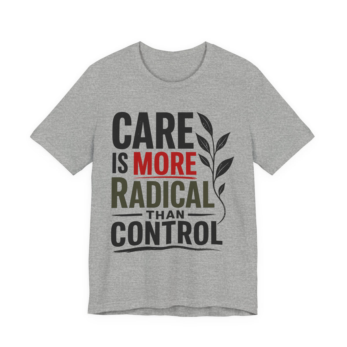 Care Is More Radical Than Control T-Shirt | Progressive Mutual Aid Graphic Tee