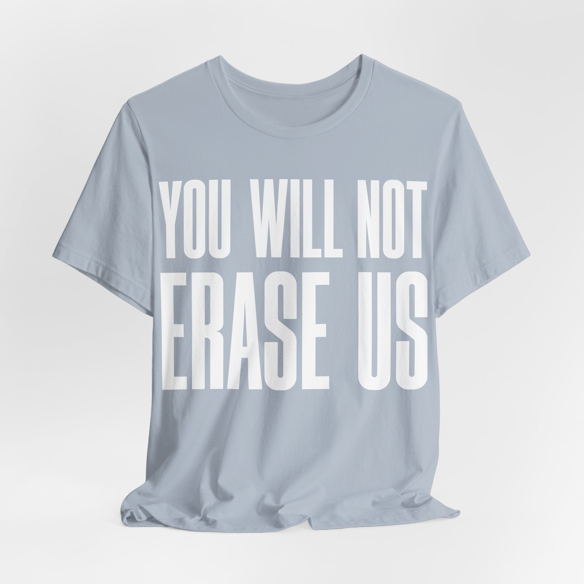 You Will Not Erase Us T-Shirt | LGBTQ+ & Human Rights Protest Tee | Anti-Erasure Solidarity Graphic Shirt