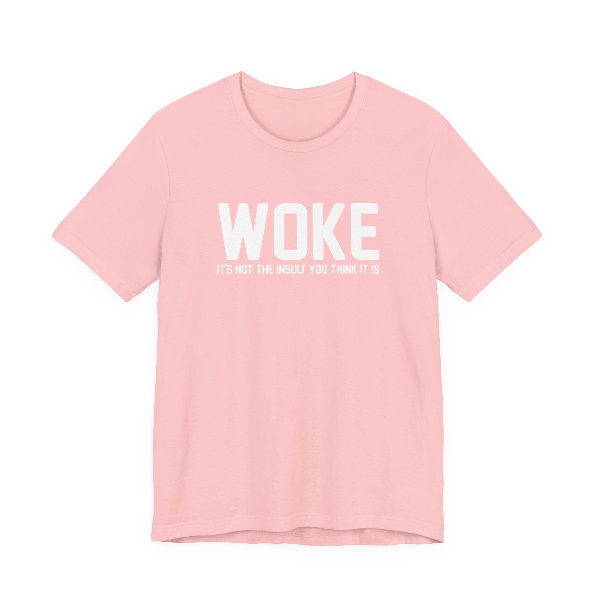 Woke is Not the Insult You Think it is Unisex T-Shirt - Progressive Informed Tee - Social Justice - Equality and Equity