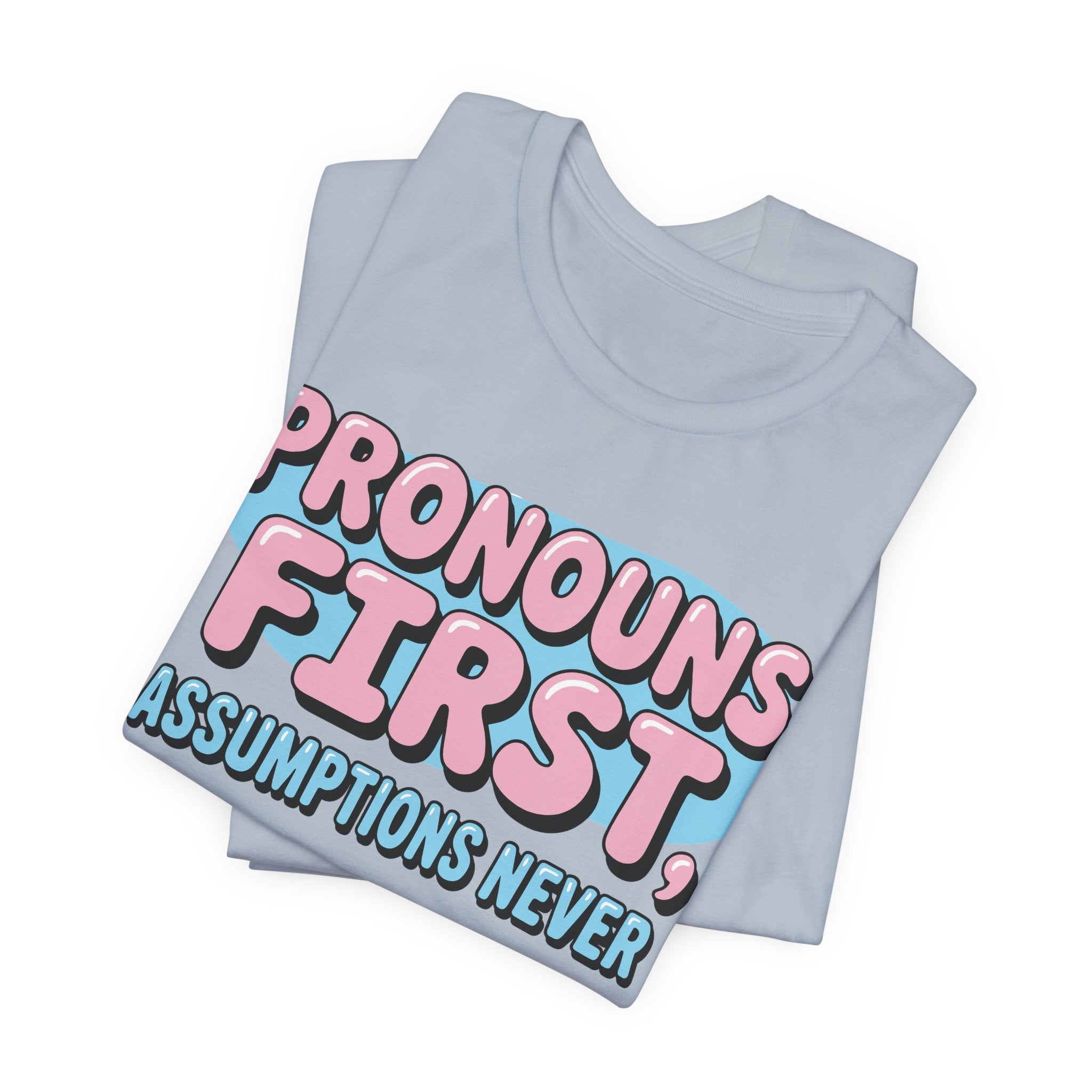 Pronouns First, Assumptions Never T-Shirt