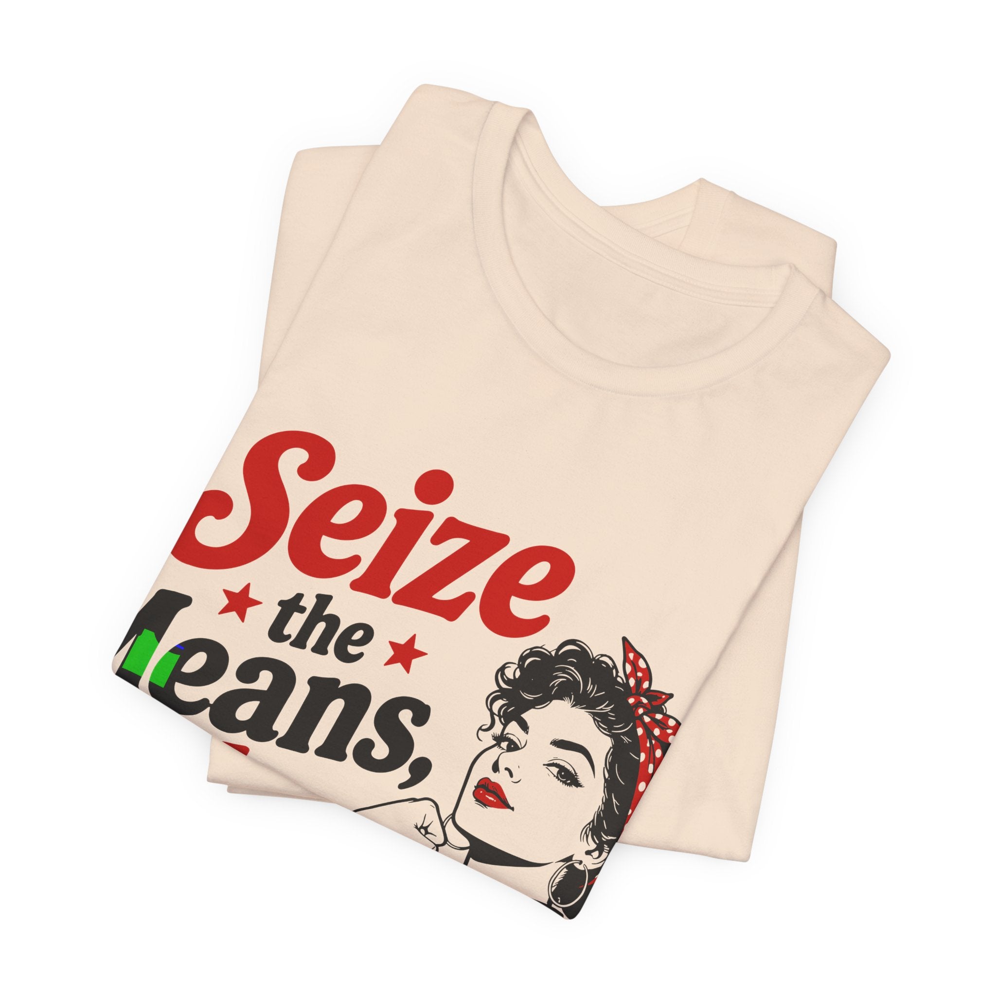 Seize the Means Babe T-Shirt | Feminist Socialist Anti-Capitalist Graphic Tee