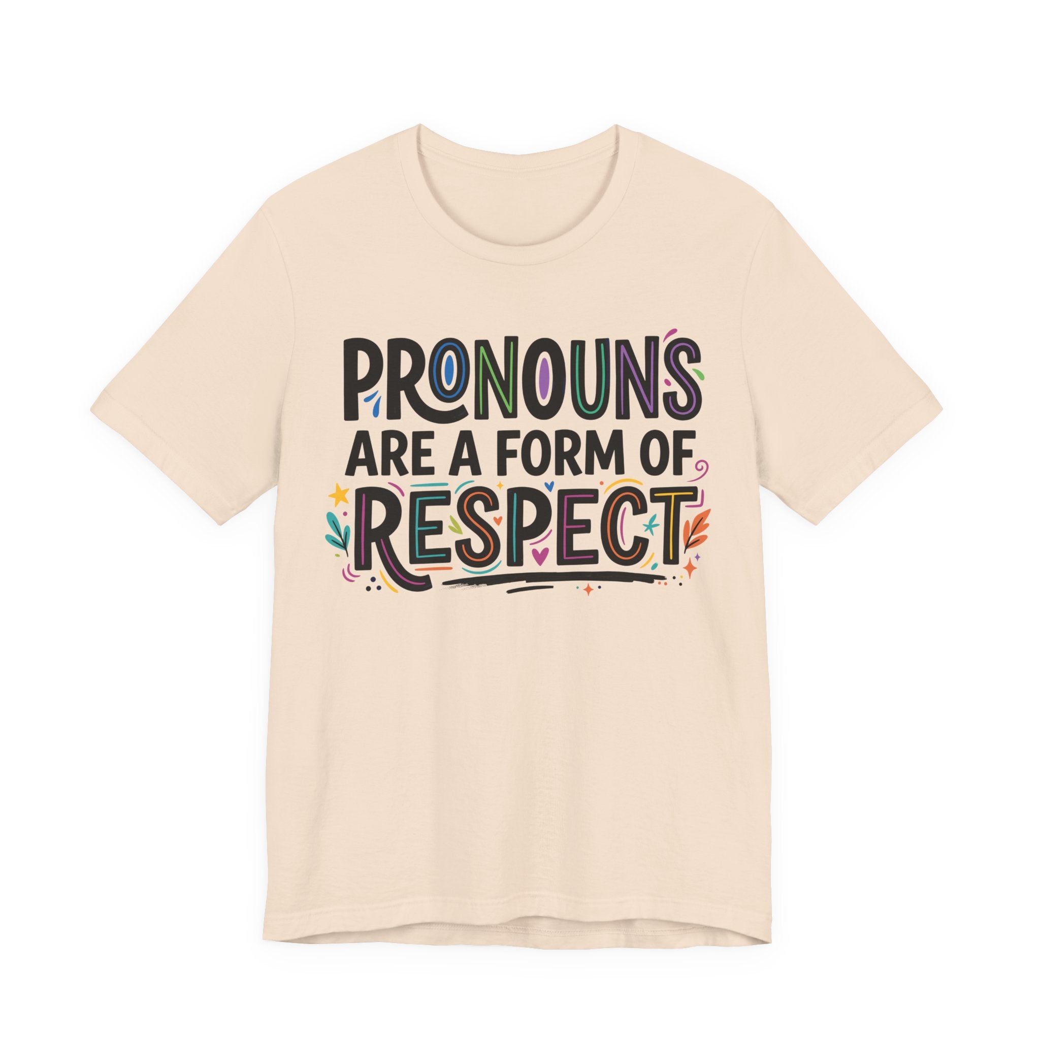 Pronouns Are a Form of Respect T-Shirt