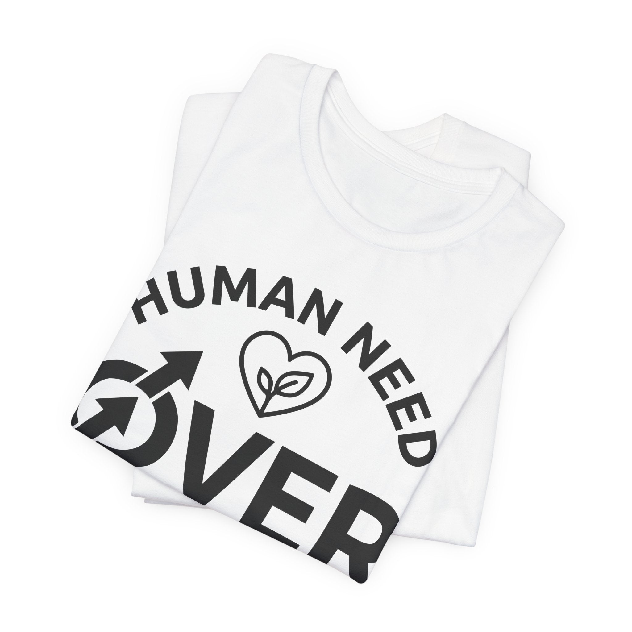 Human Need Over Corporate Greed T-Shirt