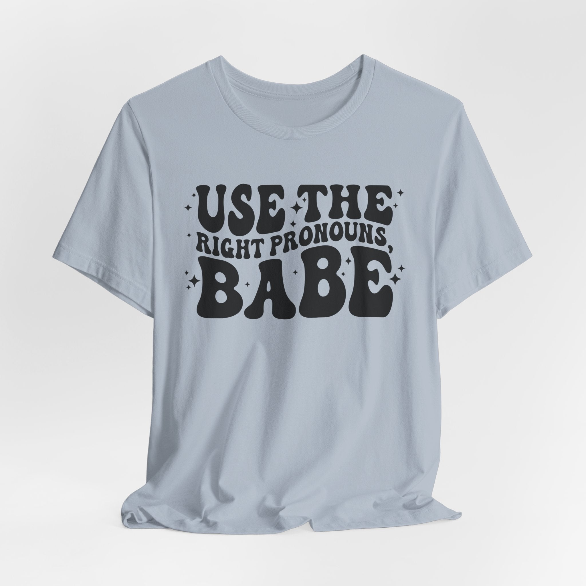 Use the Right Pronouns, Babe T-Shirt