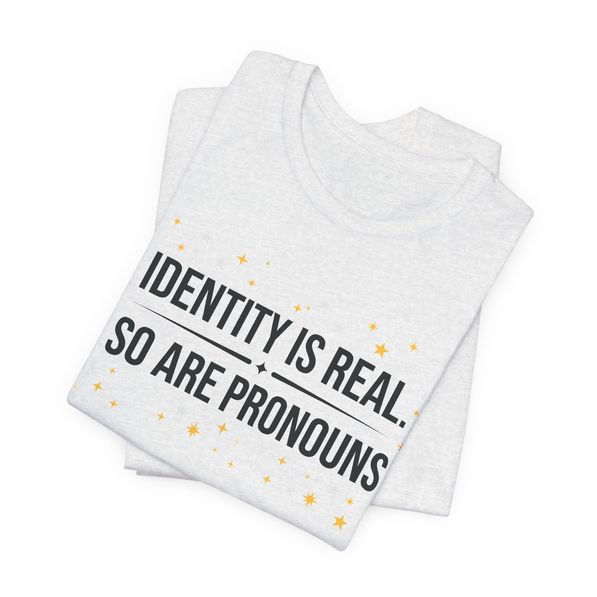 Identity Is Real, So Are Pronouns T-Shirt