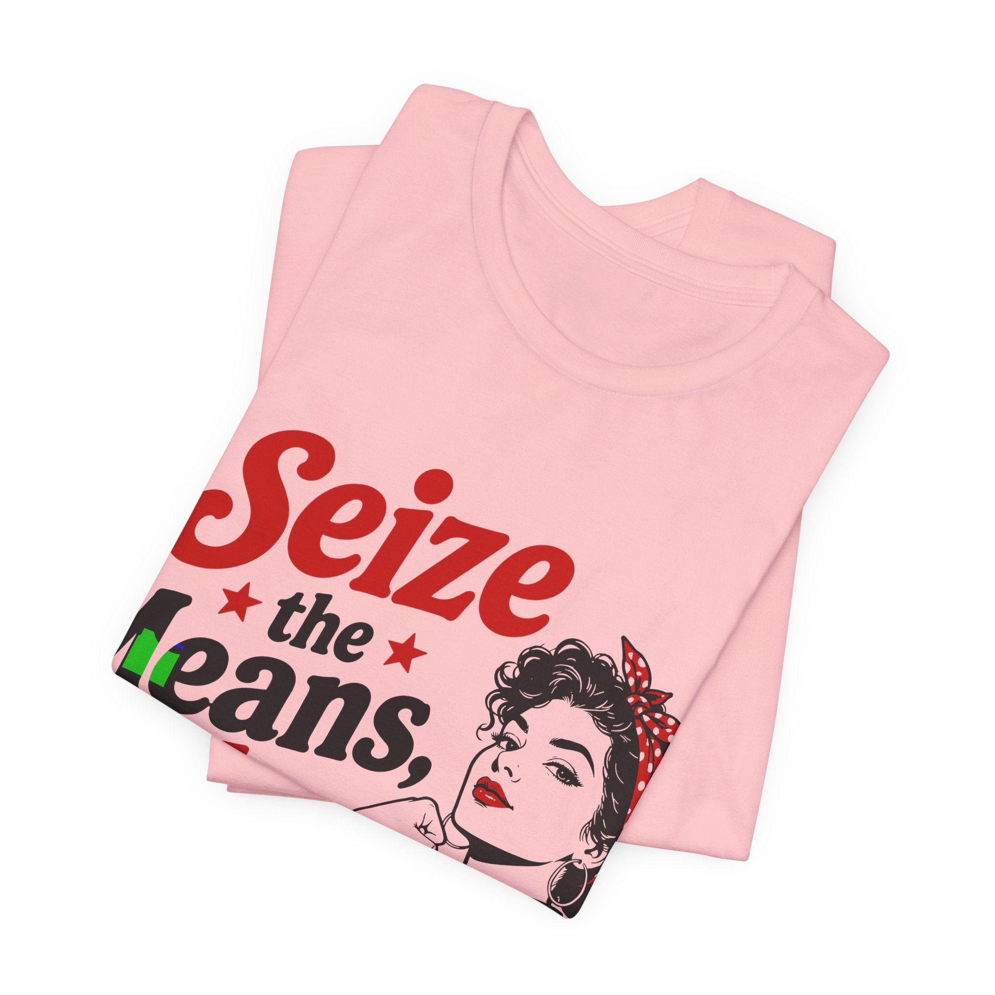 Seize the Means Babe T-Shirt | Feminist Socialist Anti-Capitalist Graphic Tee