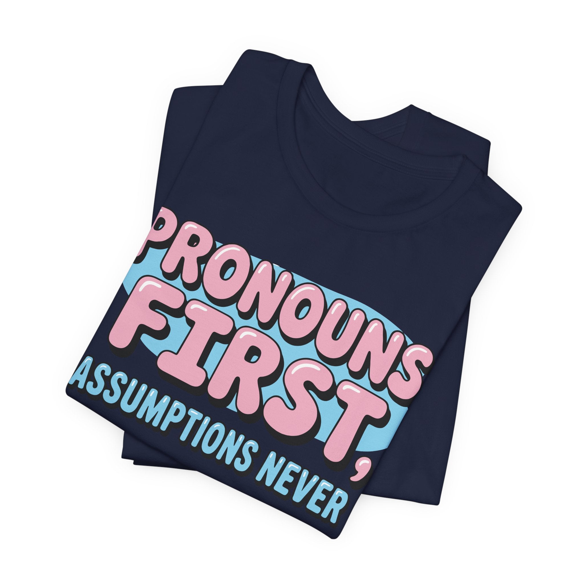 Pronouns First, Assumptions Never T-Shirt