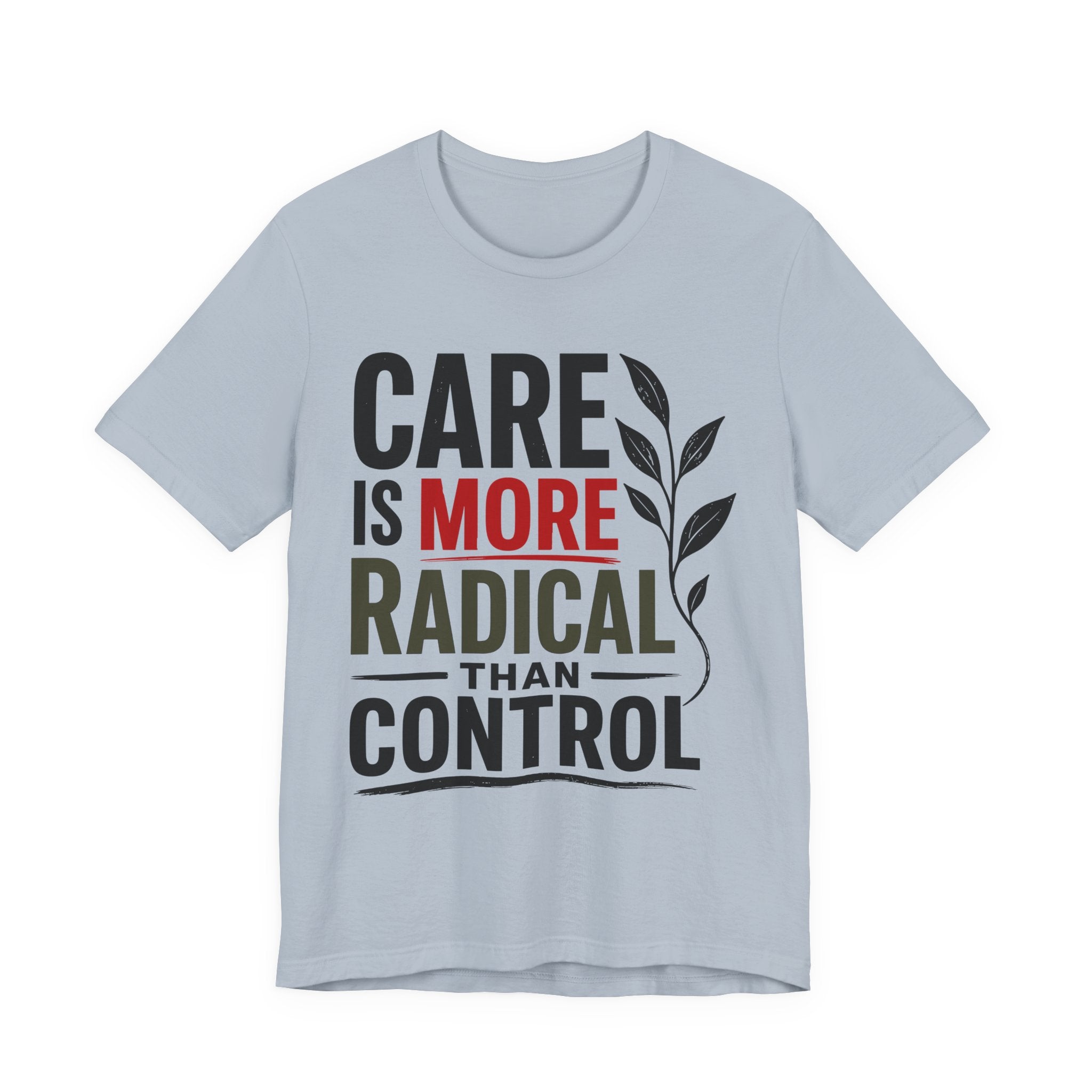 Care Is More Radical Than Control T-Shirt | Progressive Mutual Aid Graphic Tee