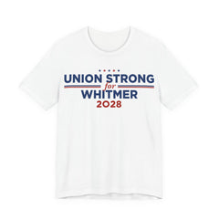 Union Strong for Gretchen Whitmer for President Campaign T-Shirt 2028