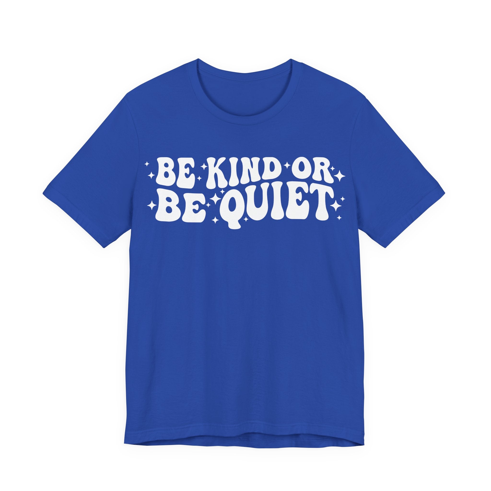 Be Kind or Be Quiet T-Shirt