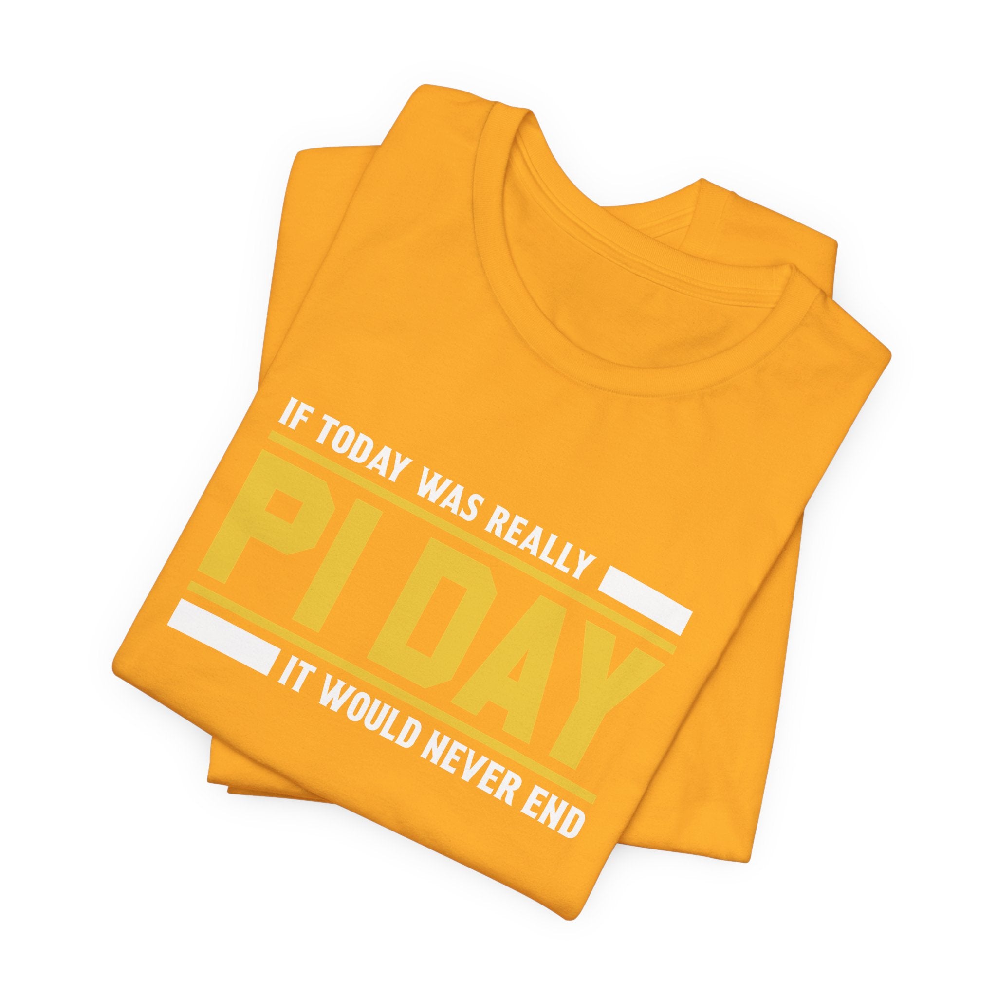 If Pi Day it Would Never End Unisex T-Shirt - Funny Sarcastic Science Shirt - Science Teacher Appreciation