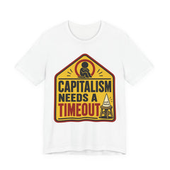 Capitalism Needs a Timeout T-Shirt | Anti-Capitalist Progressive Graphic Tee