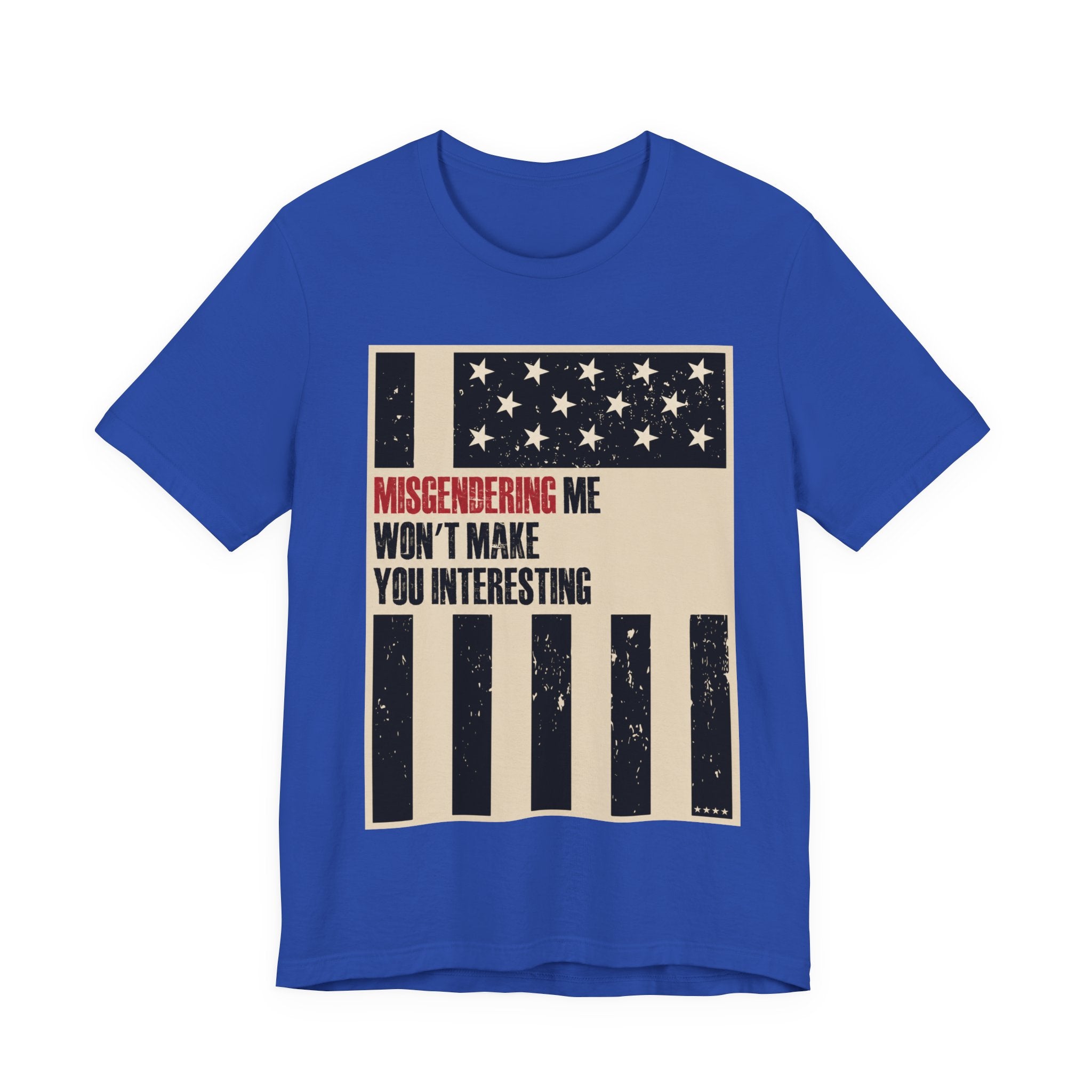 Misgendering Me Won’t Make You Interesting T-Shirt