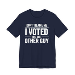 Don’t Blame Me, I Voted for the Other Guy T-Shirt – Funny Post-Midterm Election Shirt