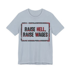 Raise Hell Raise Wages T-Shirt | Pro-Union Workers Rights Graphic Tee