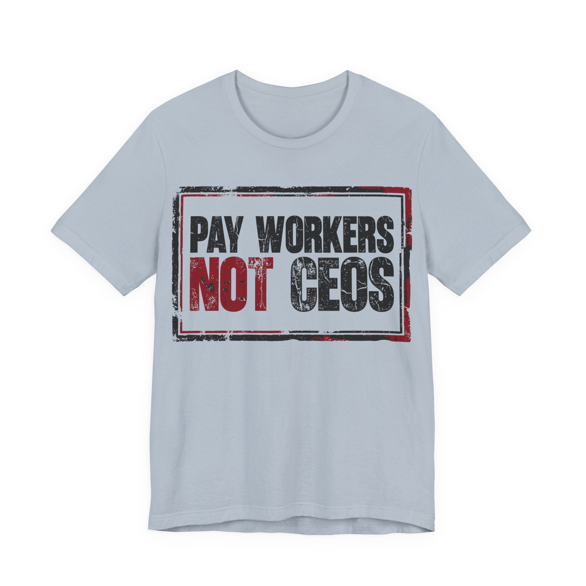 Pay Workers Not CEOs T-Shirt | Pro-Union Labor Rights Graphic Tee