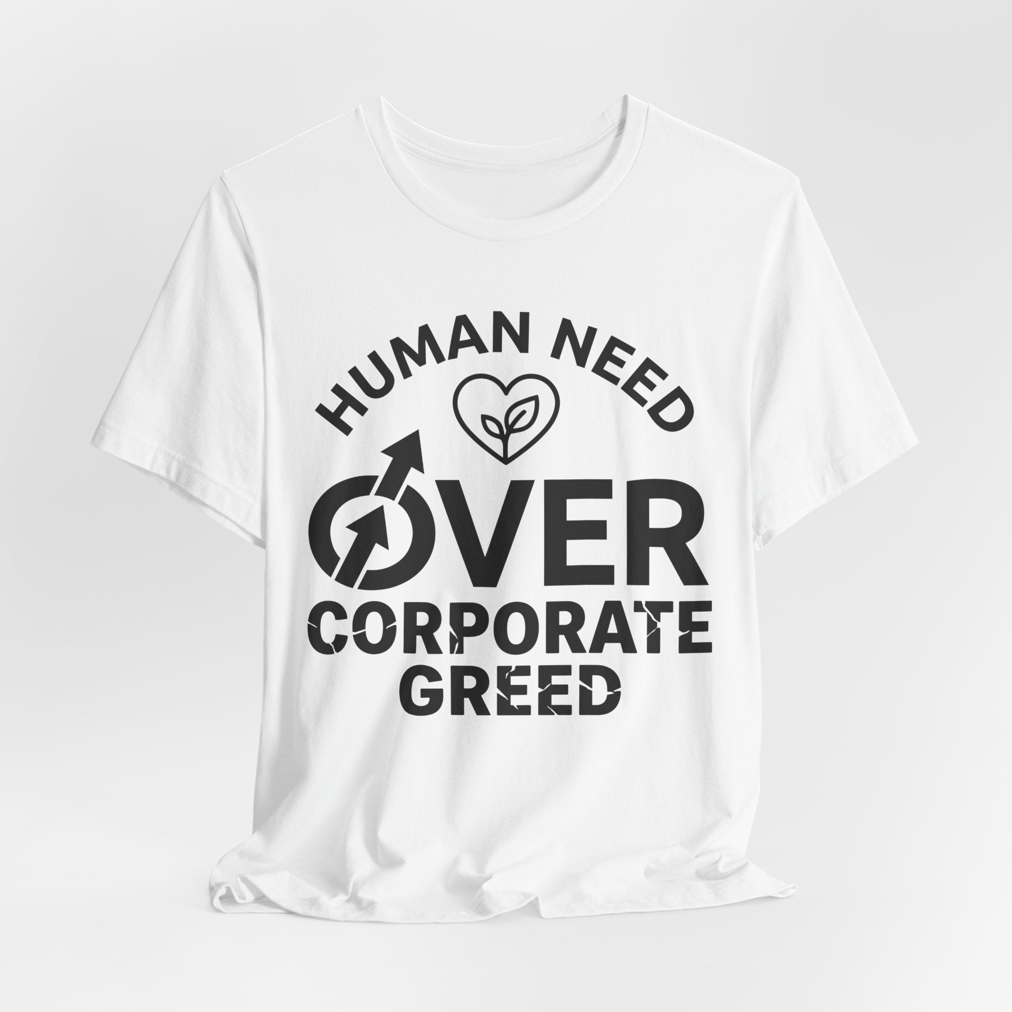 Human Need Over Corporate Greed T-Shirt