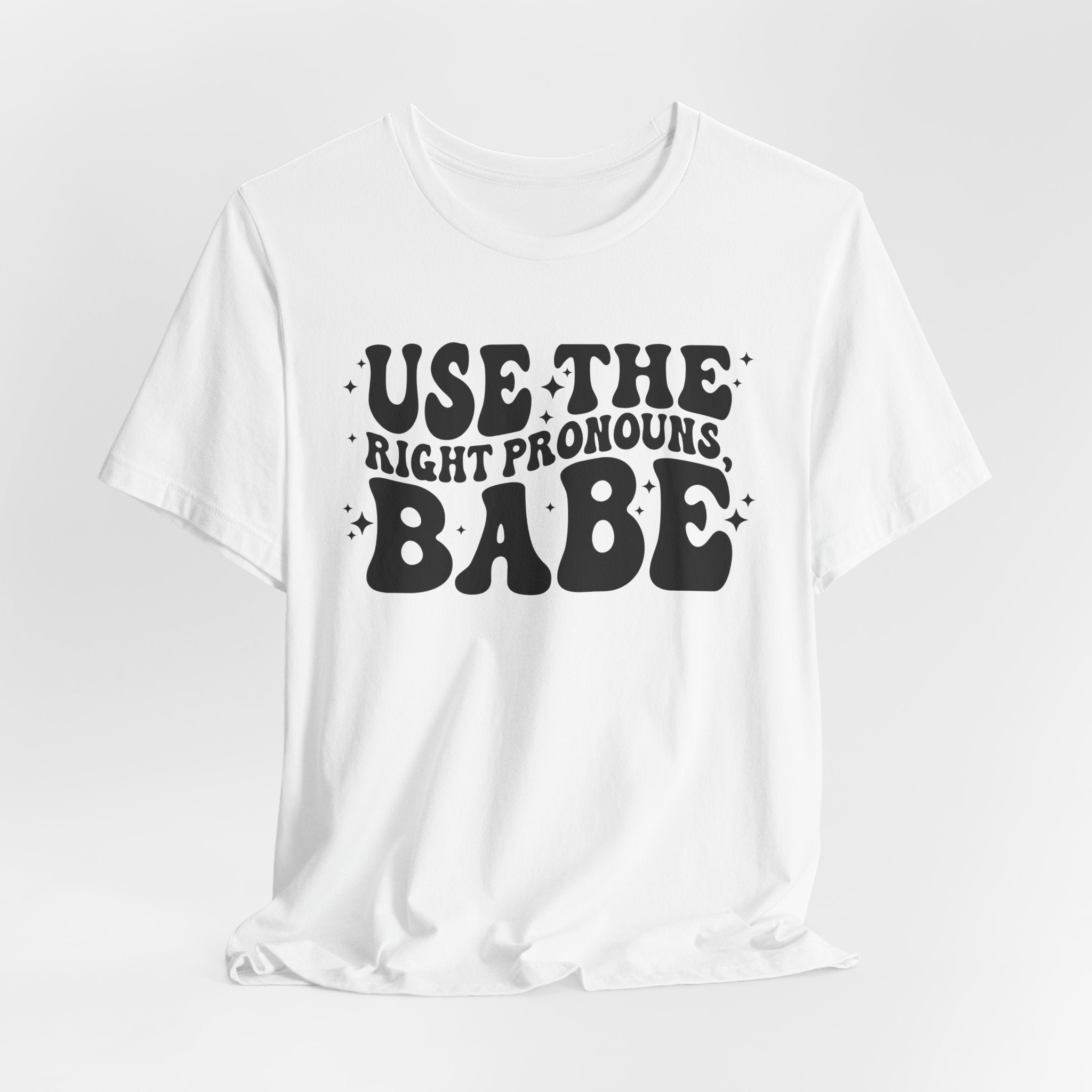 Use the Right Pronouns, Babe T-Shirt