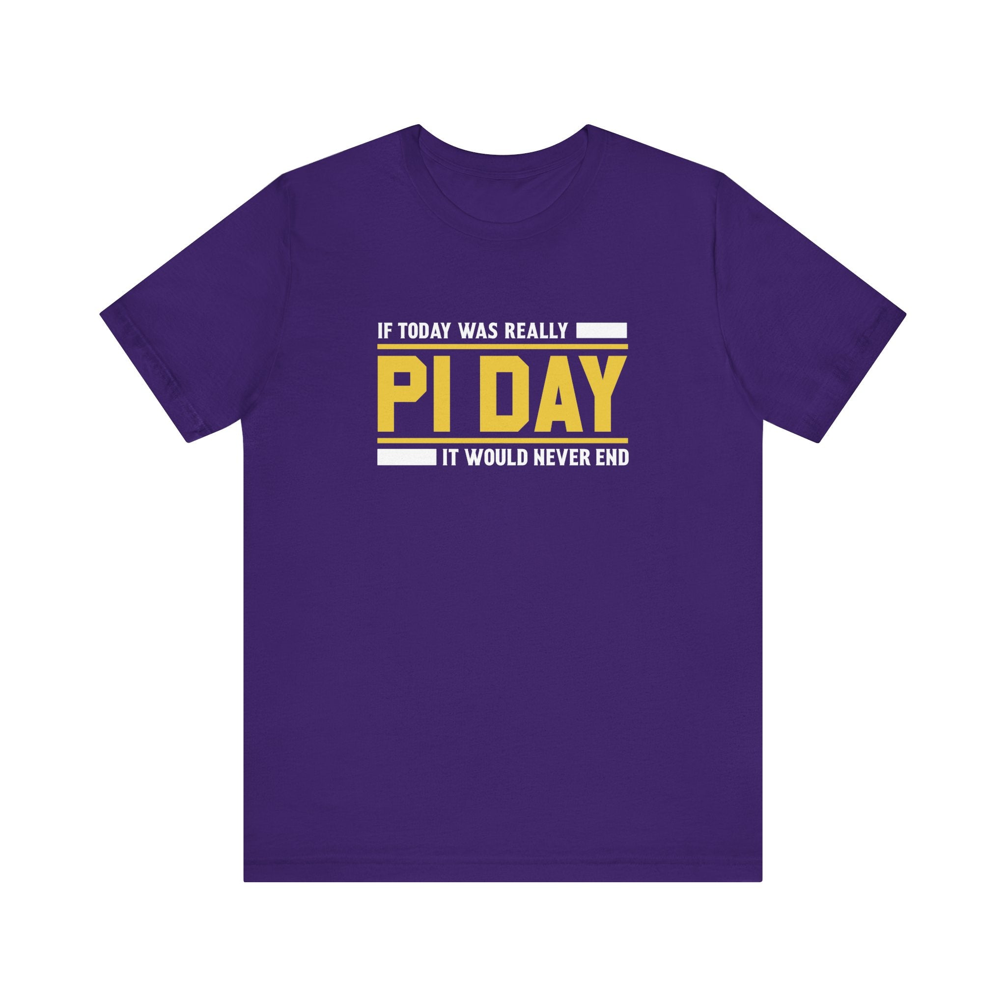 If Pi Day it Would Never End Unisex T-Shirt - Funny Sarcastic Science Shirt - Science Teacher Appreciation