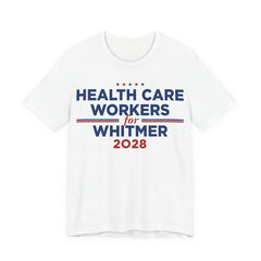 Health Care Workers for Gretchen Whitmer for President Campaign T-Shirt 2028