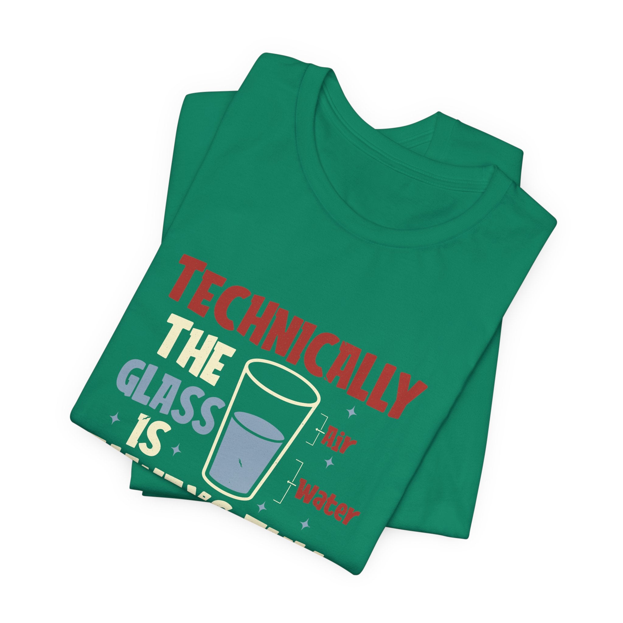Technically the Glass is Always Full Unisex T-Shirt - Funny Sarcastic Science Shirt - Chemistry Science Teacher Appreciation