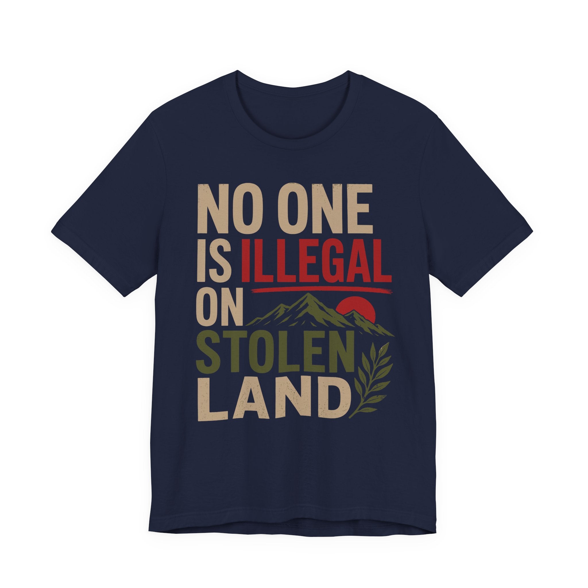 No One Is Illegal on Stolen Land T-Shirt | Immigrant Rights Indigenous Solidarity Graphic Tee