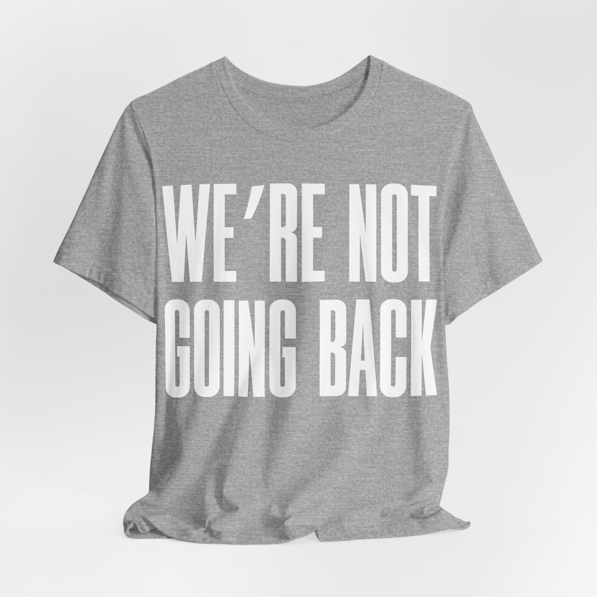 We’re Not Going Back T-Shirt | Human Rights Protest Tee | LGBTQ+ Equality, Women’s Rights & Racial Justice Graphic Shirt