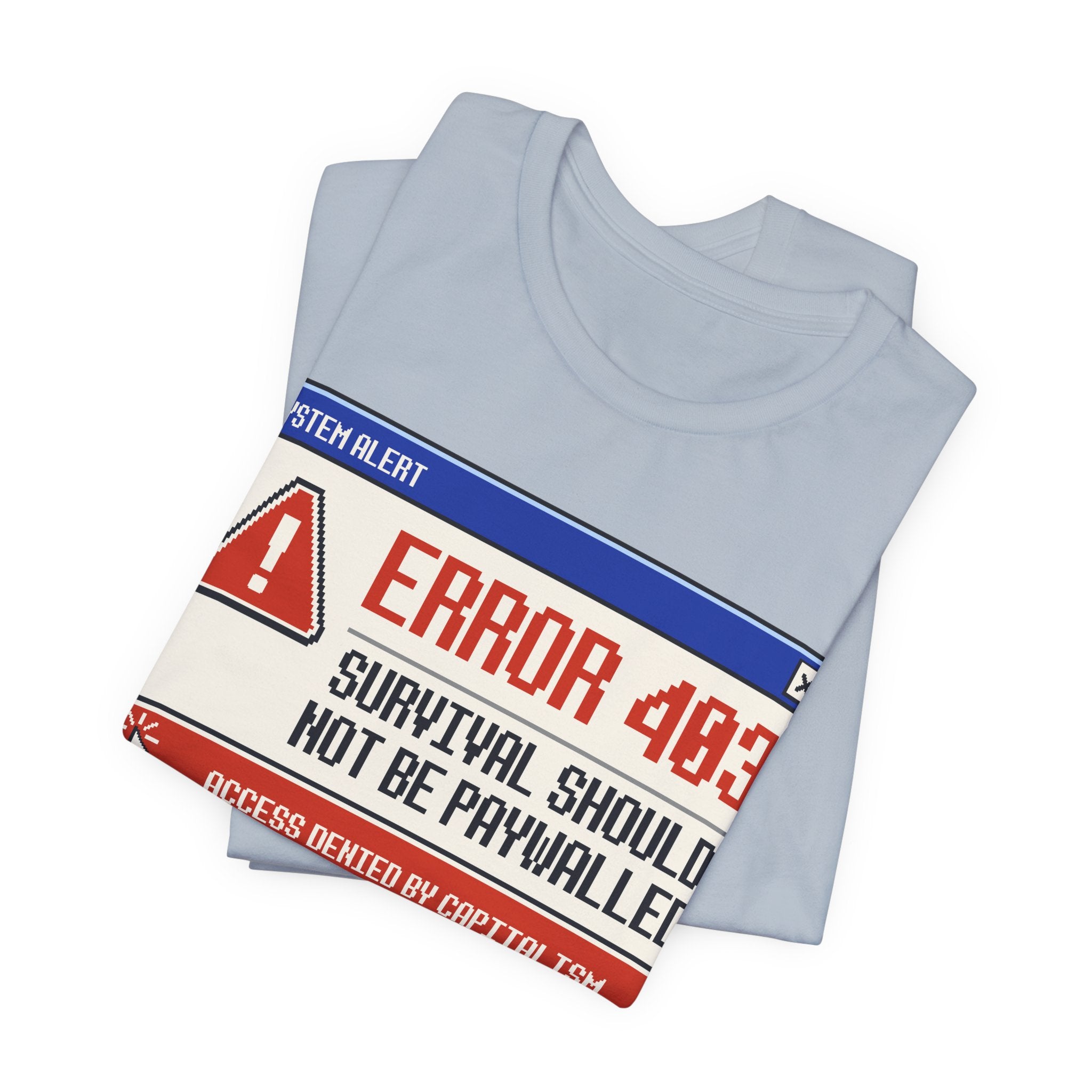 Error 403 Survival Should Not Be Paywalled T-Shirt | Anti-Capitalist Healthcare & Housing Graphic Tee