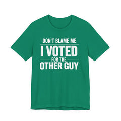Don’t Blame Me, I Voted for the Other Guy T-Shirt – Funny Post-Midterm Election Shirt