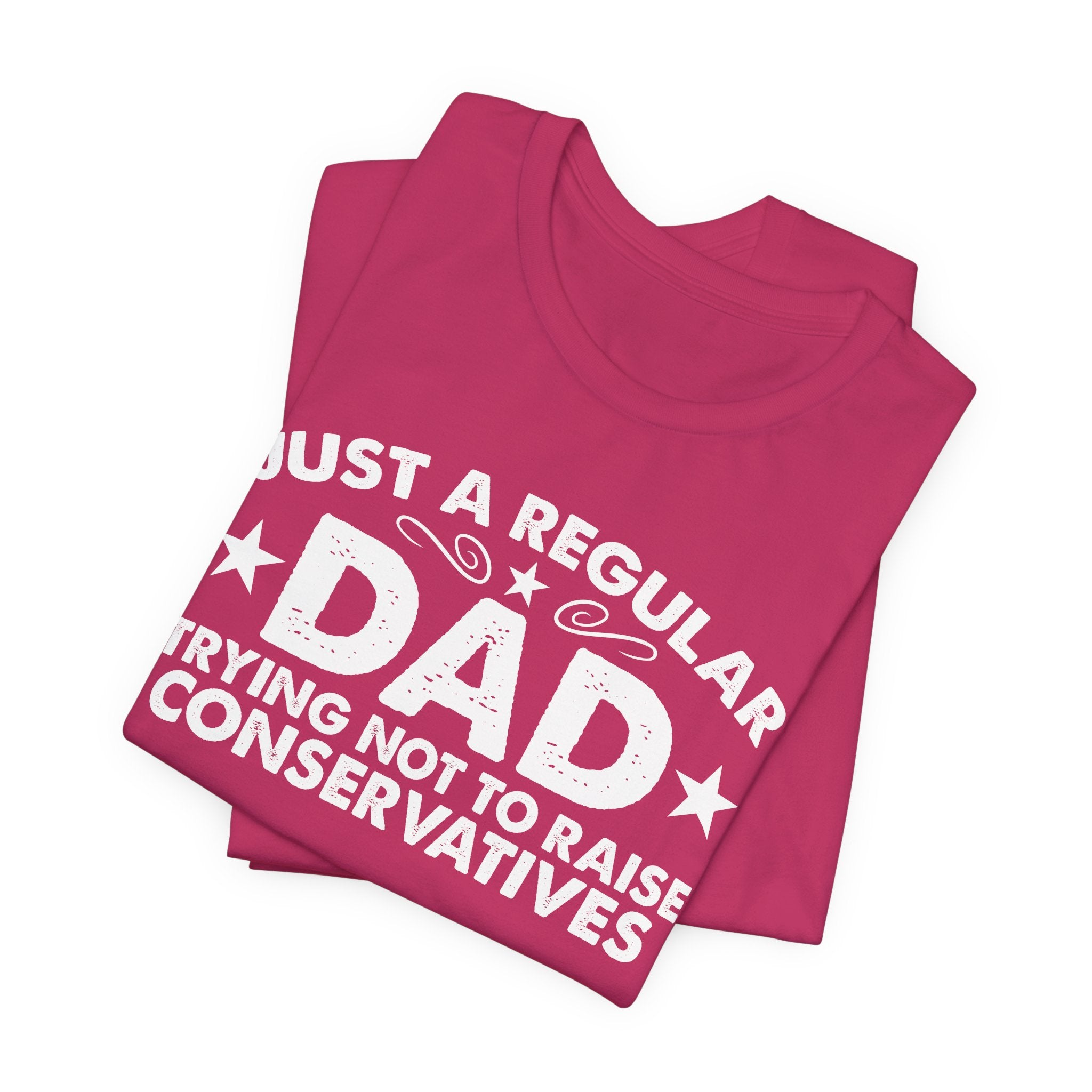 Just a Regular Dad Trying Not to Raise Conservatives Unisex T-Shirt - Funny Liberal Progressive Democrat Shirt