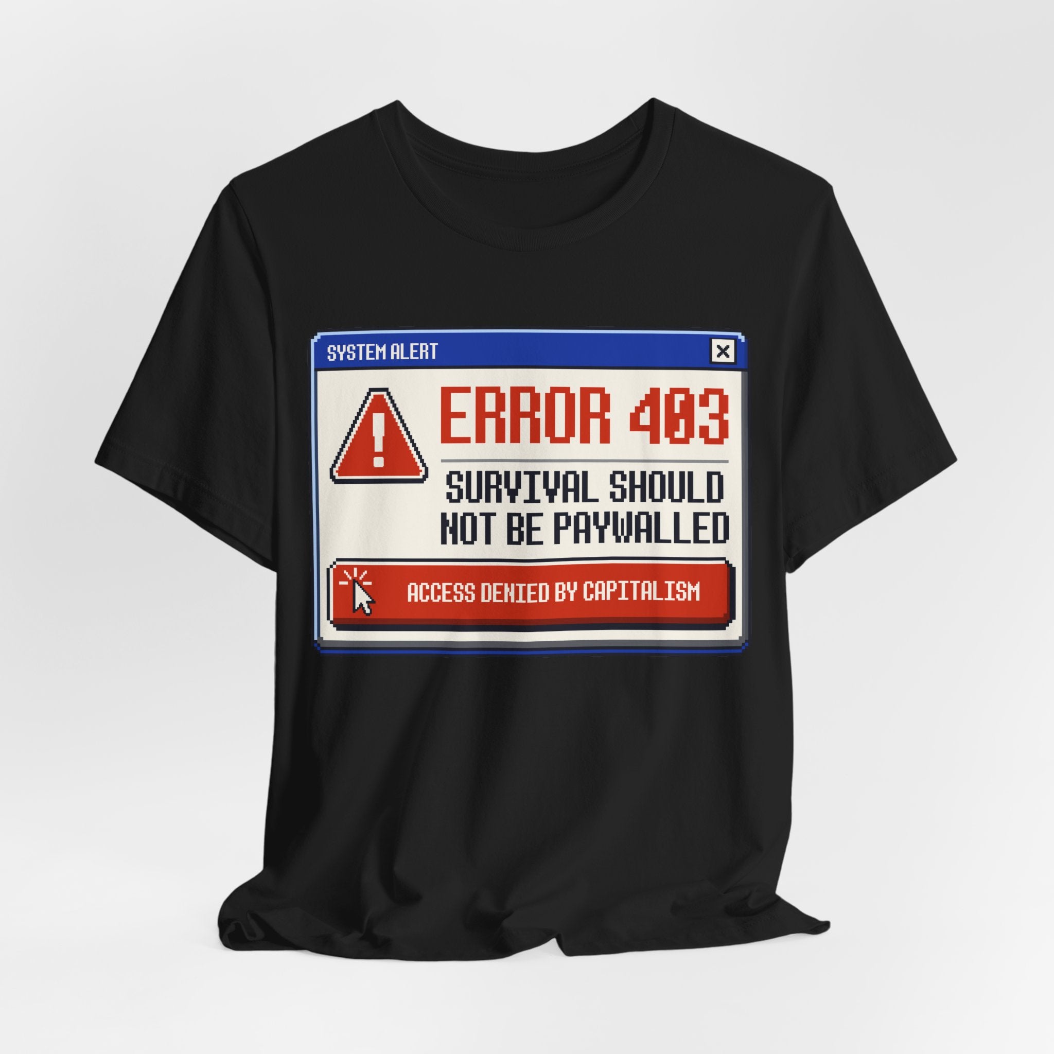 Error 403 Survival Should Not Be Paywalled T-Shirt | Anti-Capitalist Healthcare & Housing Graphic Tee