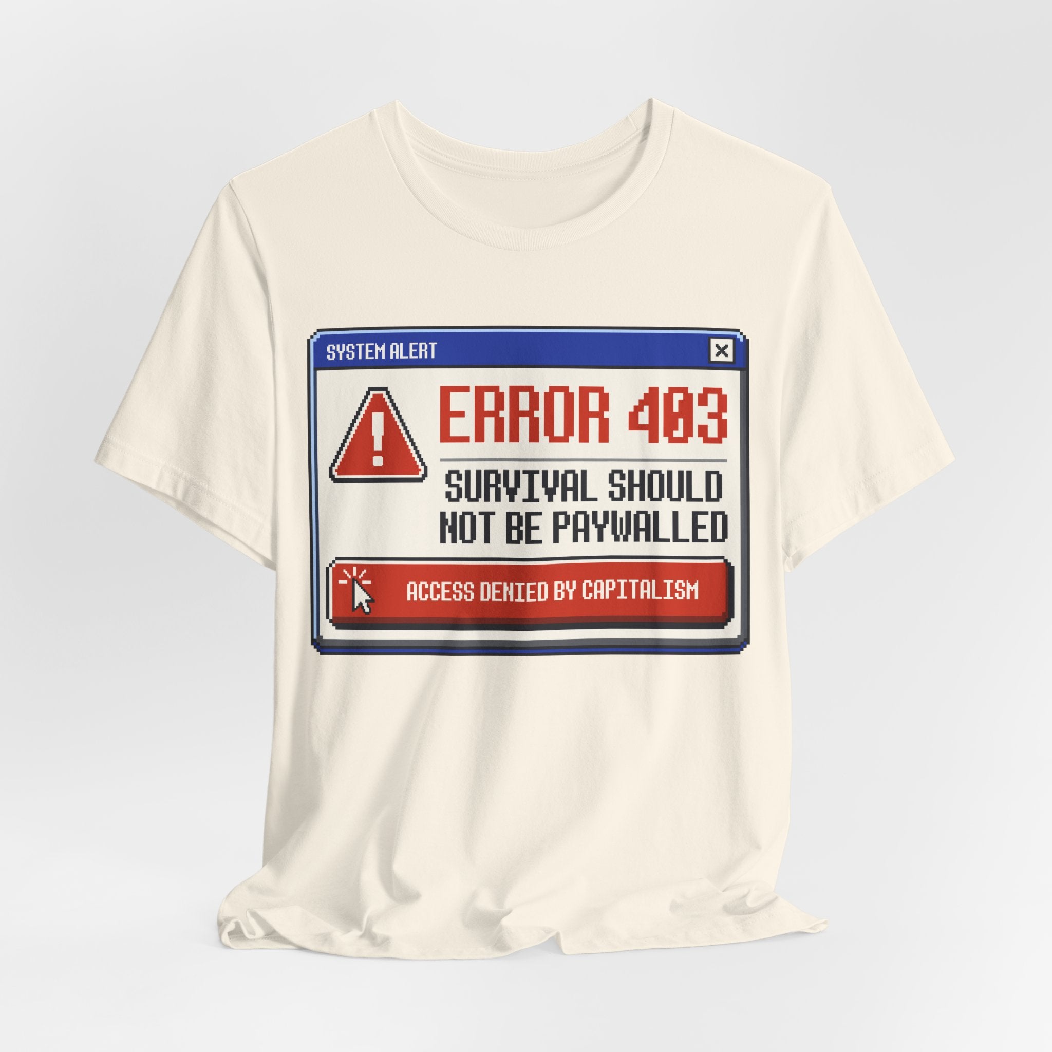Error 403 Survival Should Not Be Paywalled T-Shirt | Anti-Capitalist Healthcare & Housing Graphic Tee