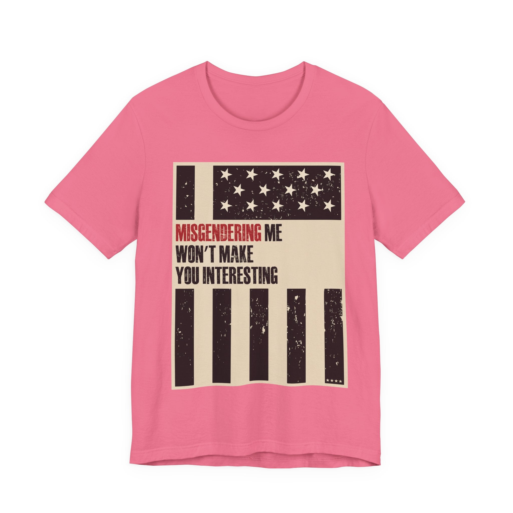 Misgendering Me Won’t Make You Interesting T-Shirt