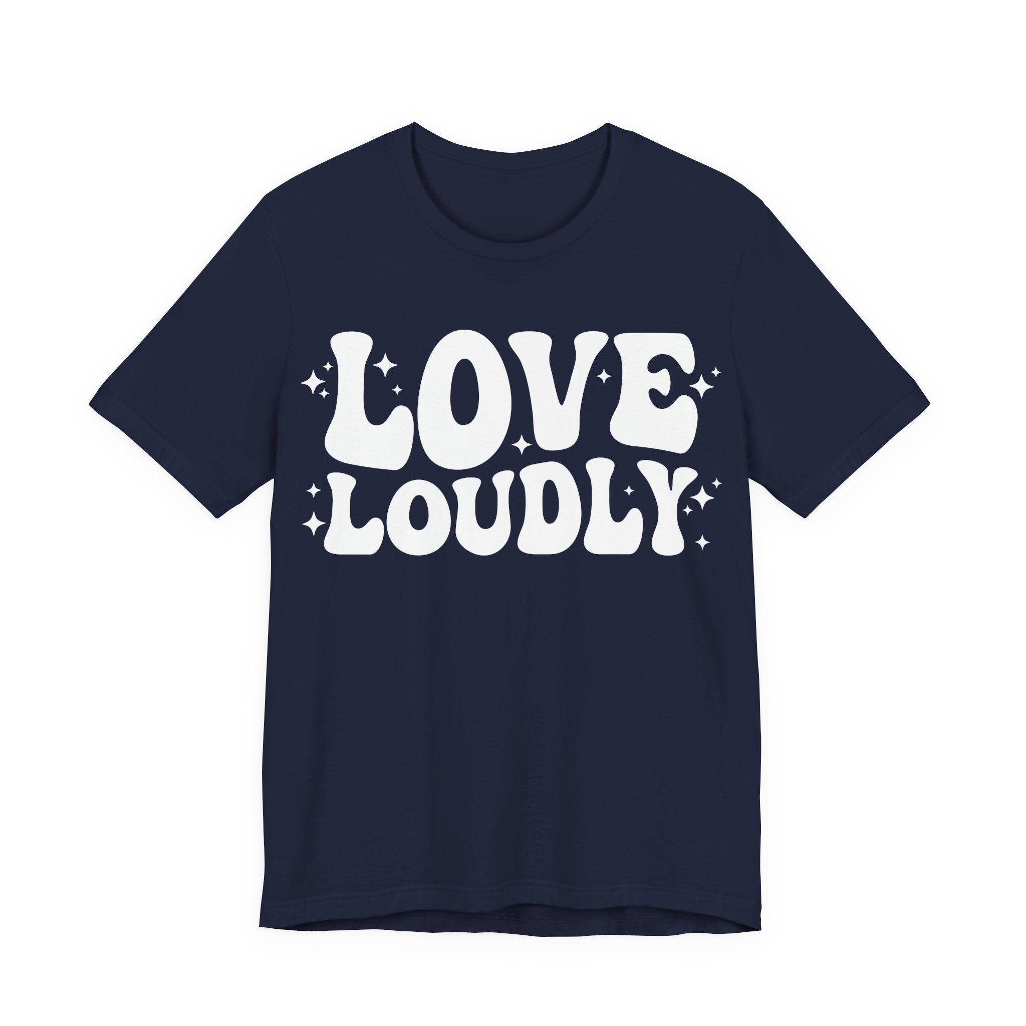 Love Loudly T-Shirt | LGBTQ+ Pride Graphic Tee | Inclusive Love & Allyship Statement Shirt