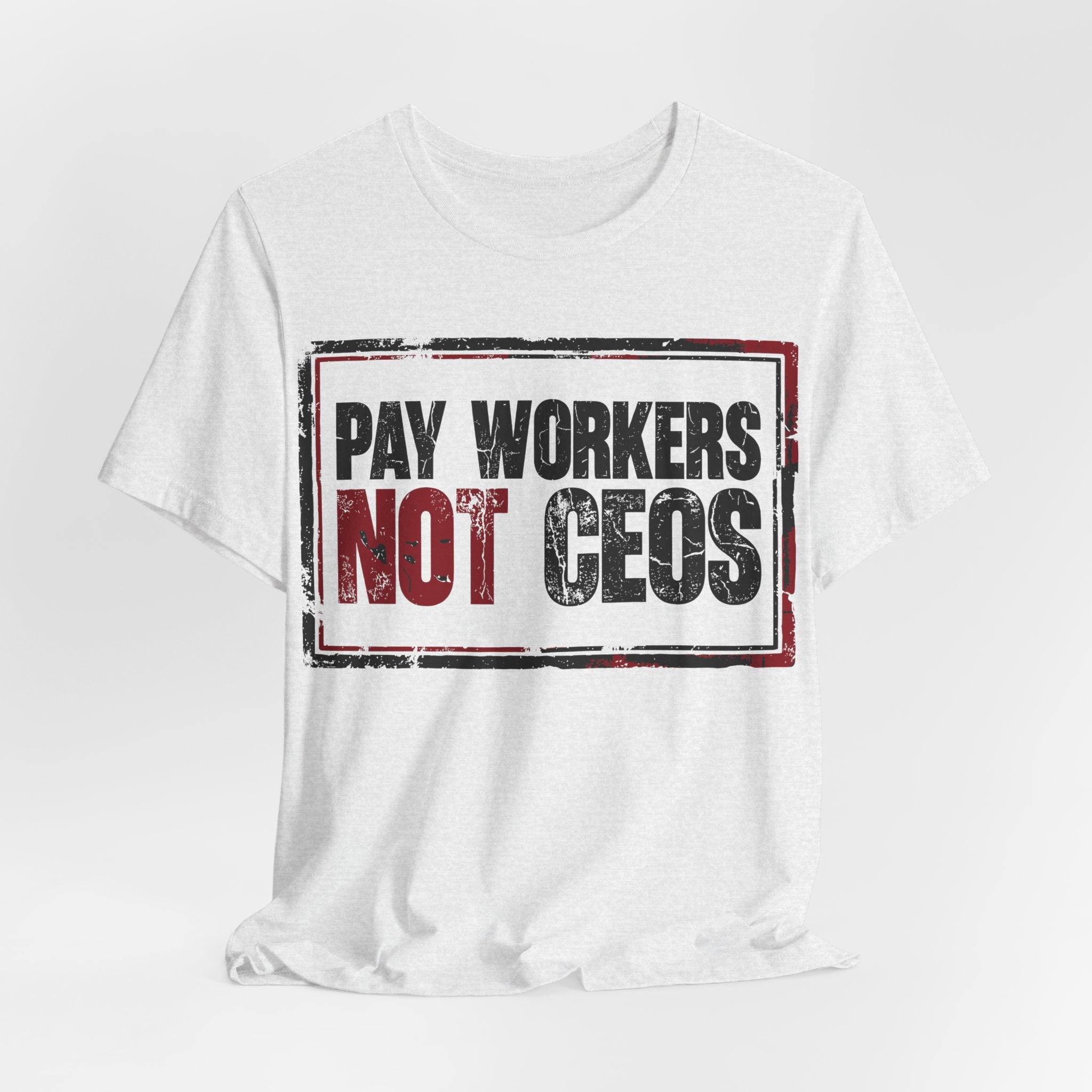 Pay Workers Not CEOs T-Shirt | Pro-Union Labor Rights Graphic Tee