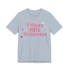I Came With Pronouns T-Shirt
