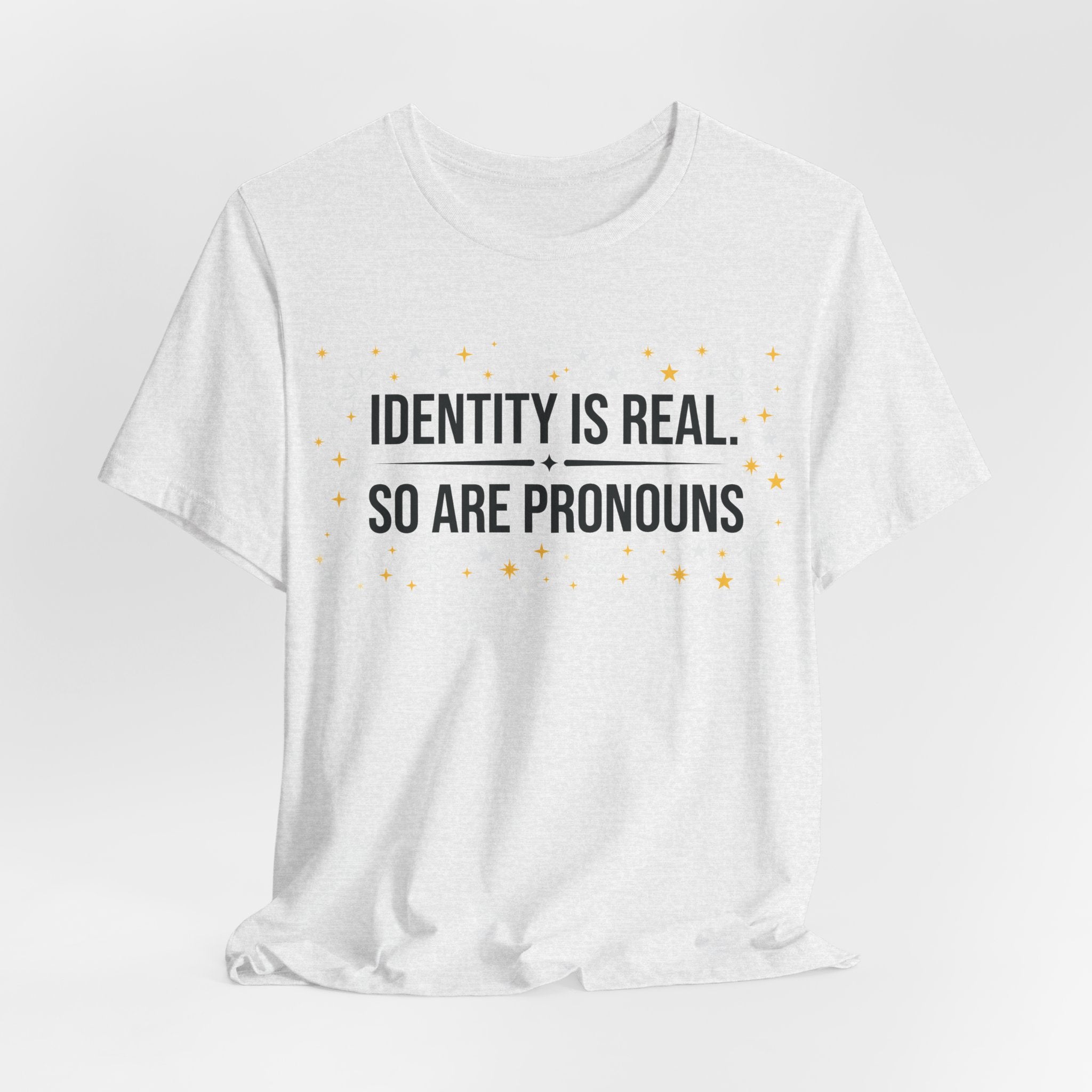 Identity Is Real, So Are Pronouns T-Shirt