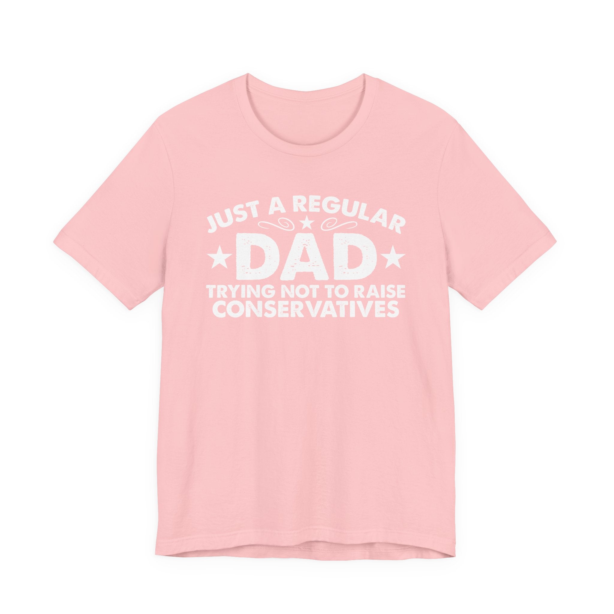 Just a Regular Dad Trying Not to Raise Conservatives Unisex T-Shirt - Funny Liberal Progressive Democrat Shirt