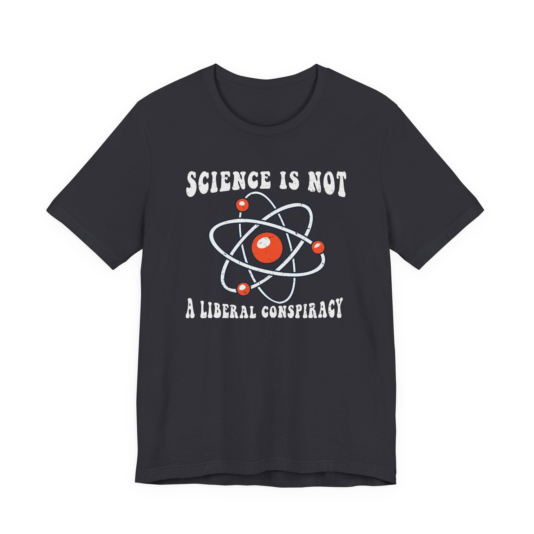 Science is Not a Liberal Conspiracy Unisex T-Shirt - Funny Liberal Progressive Democrat Shirt - Pro-Science