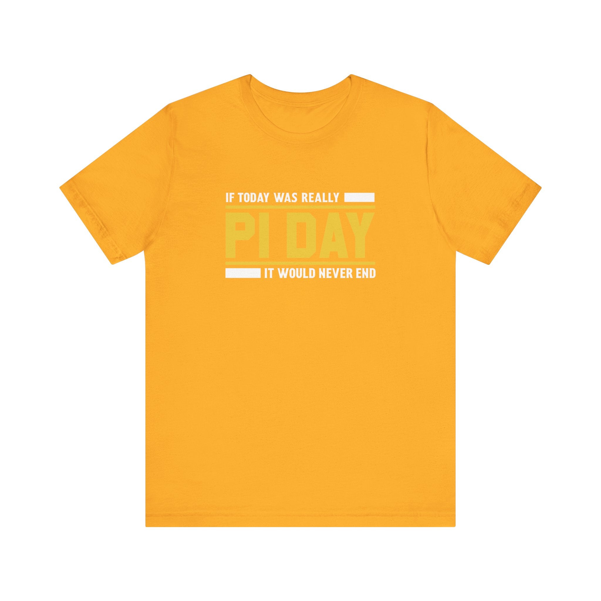 If Pi Day it Would Never End Unisex T-Shirt - Funny Sarcastic Science Shirt - Science Teacher Appreciation