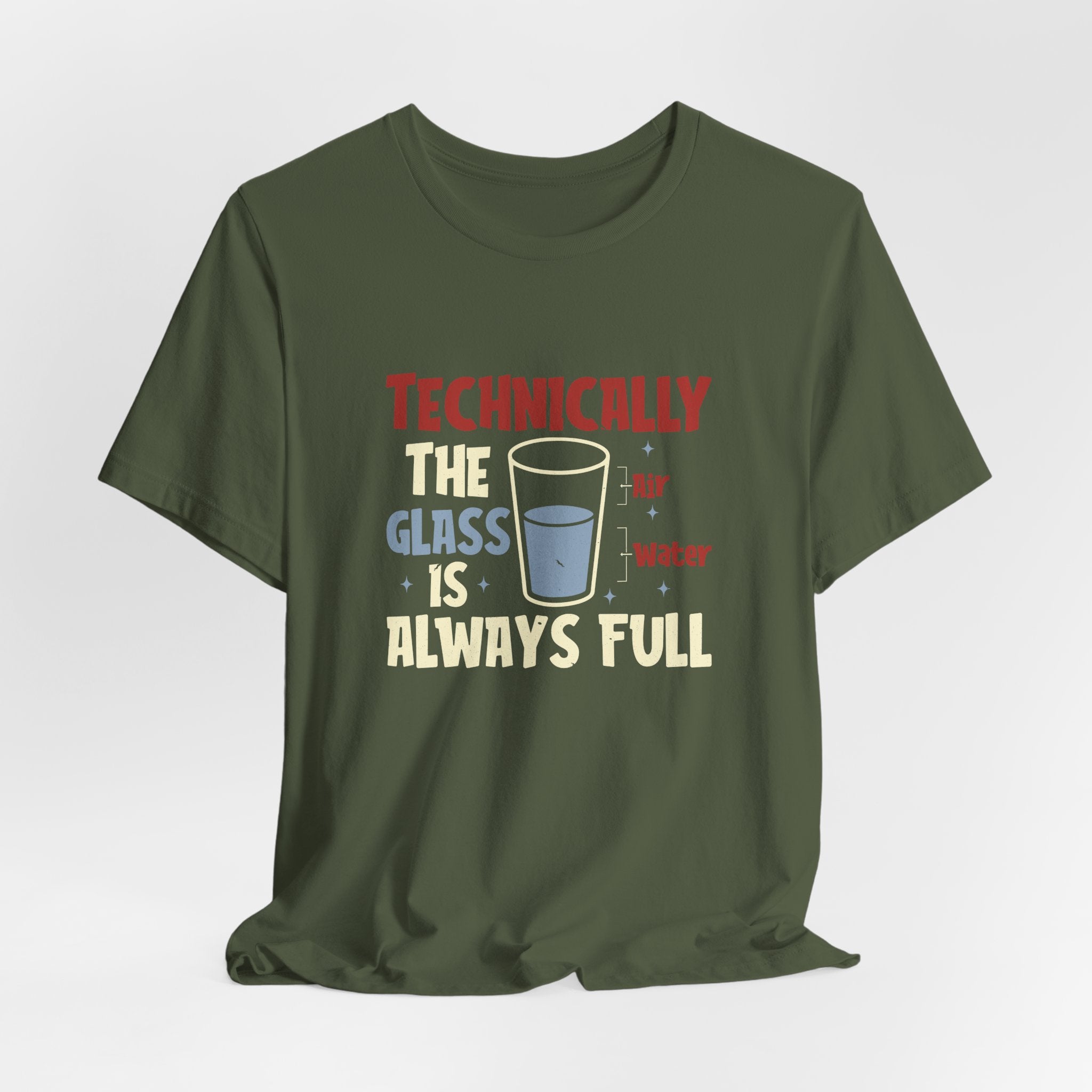 Technically the Glass is Always Full Unisex T-Shirt - Funny Sarcastic Science Shirt - Chemistry Science Teacher Appreciation